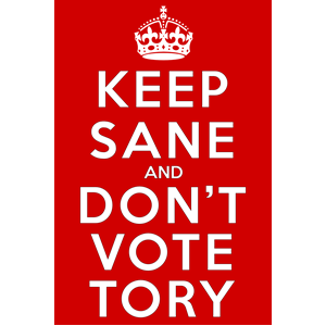 Keep Sane and Don't Vote Tory