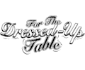 For the Dressed-Up Table