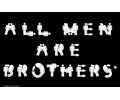 All Men Are Brothers...